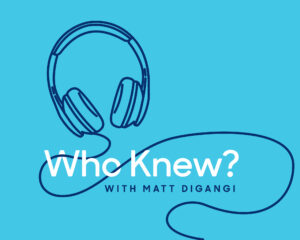 Who Knew? Podcast